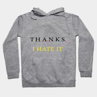 Thanks I hate it Hoodie